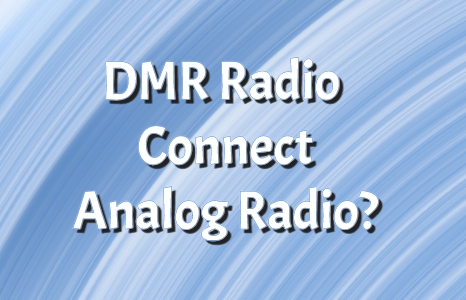 Can DMR Radio connect to Analog Radio？